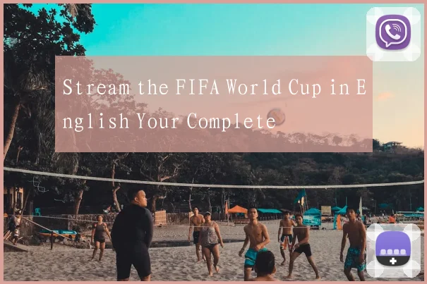 Stream the FIFA World Cup in English Your Complete